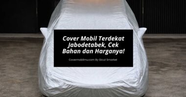 Jual Cover Mobil Terdekat Jabodetabek, Cek Bahan dan Harganya!