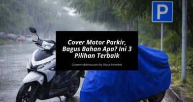 Cover Motor Parkir, Bagus Bahan Apa Ini 3 Pilihan Terbaik