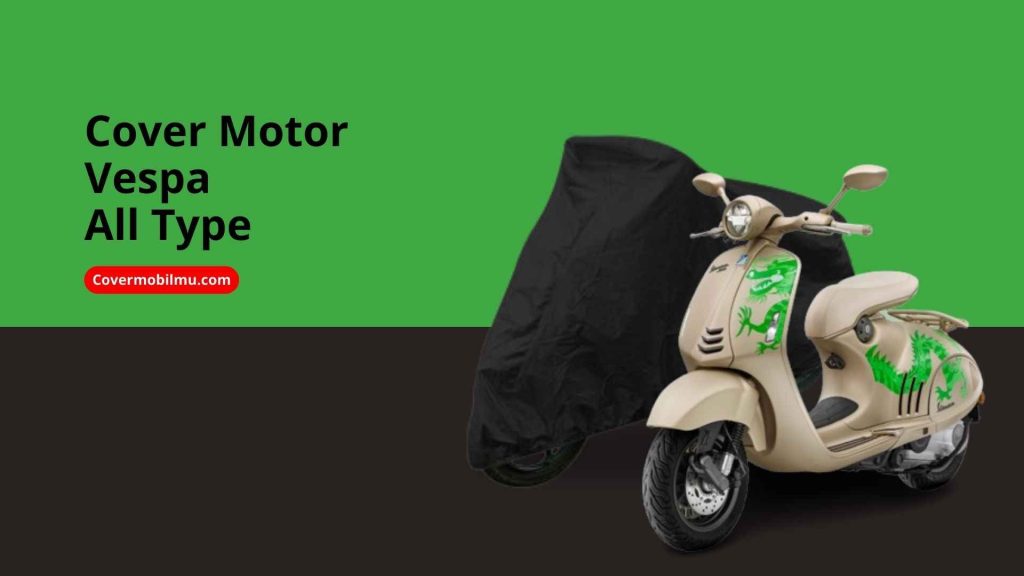 Penutup Motor Vespa All - Cover Mobilmu By Gicut Smarket