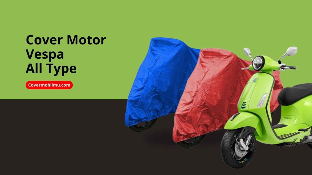 Penutup Motor Vespa Lengkap - Cover Mobilmu By Gicut Smarket