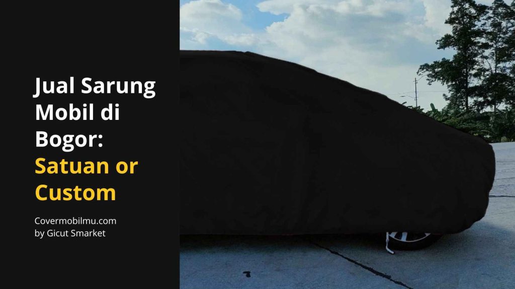 Jual Sarung Mobil Bogor Terbaik - Cover Mobilmu By Gicut Smarket