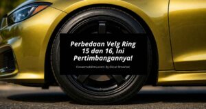 Perbedaan Velg Ring 15 dan 16, Ini Pertimbangannya!