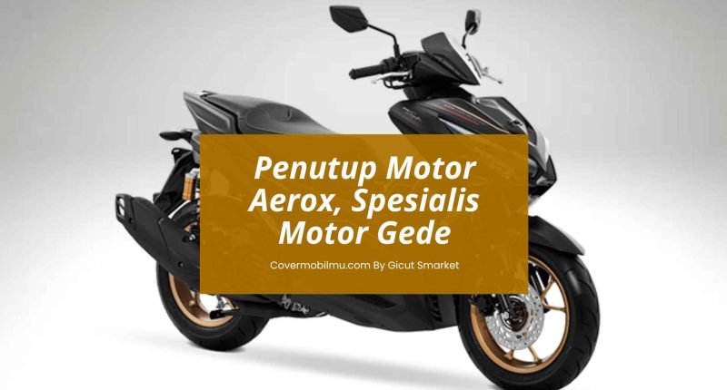 Penutup Motor Aerox - Cover Motor By Gicut Smarket
