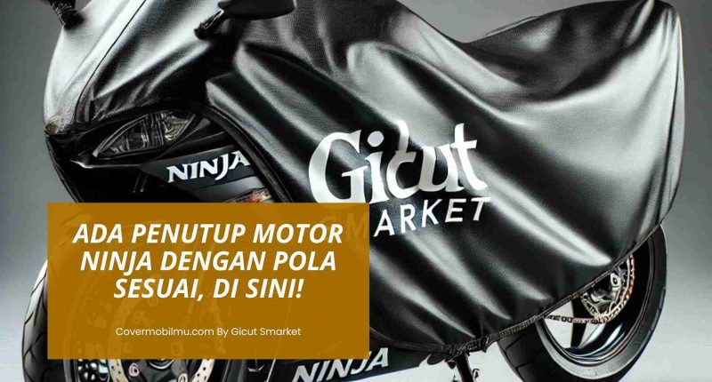 Penutup Motor Ninja - Cover Mobilmu
