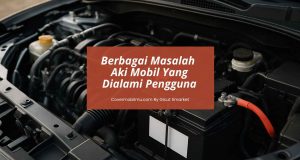 Masalah Aki Mobil - Cover Mobilmu By Gicut Smarket