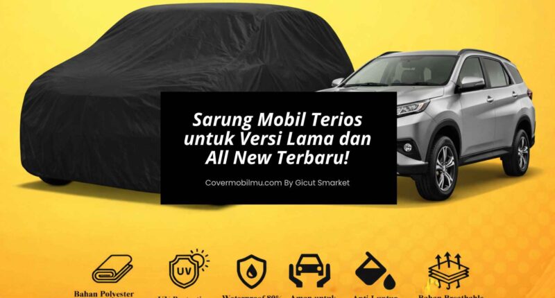Sarung Mobil Terios Anti Air untuk Versi Lama dan All New Terbaru!