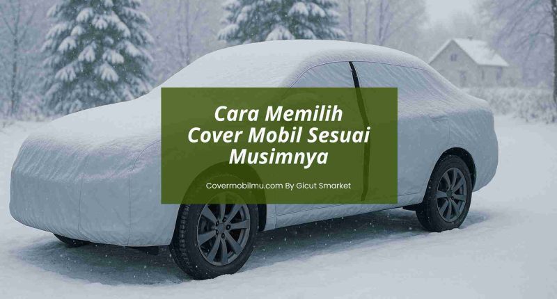 Cara Memilih Cover Mobil - Cover Mobilmu By Gicut Smarket
