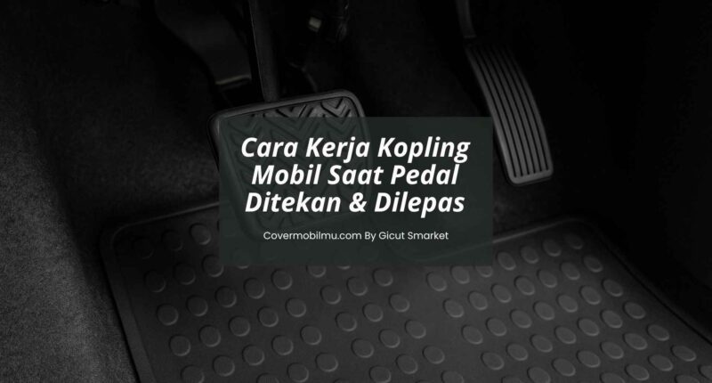 Cara Kerja Kopling Mobil - Cover Mobilmu By Gicut Smarket