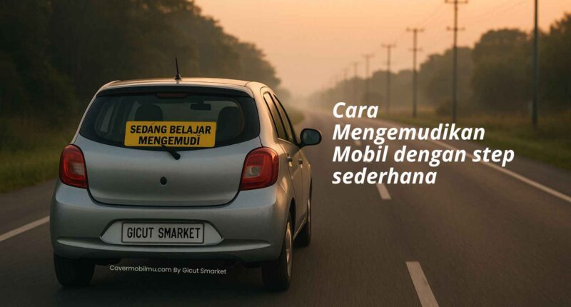 Cara Mengemudikan Mobil Manual - Cover Mobilmu By Gicut Smarket