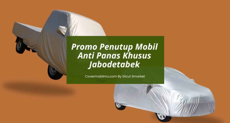Promo Penutup Mobil Anti Panas - Cover Mobilmu By Gicut Smarket