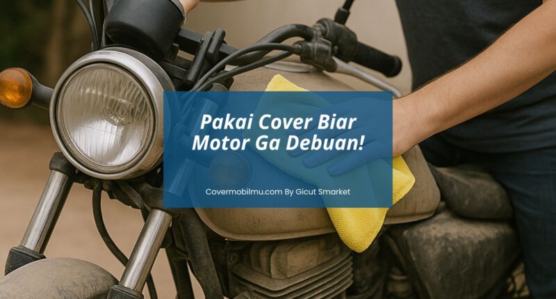 Cara Membersihkan Motor Berdebu - Covermobilmu By Gicut Smarket