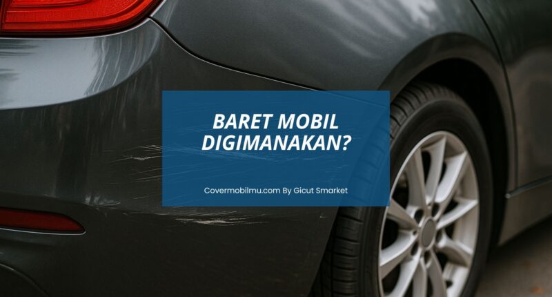 Cara Menghilangkan Baret Mobil - Gicut Smarket By Covermobilmu