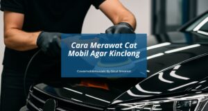 Perawatan Cat Mobil - Gicut Smarket By Covermobilmu