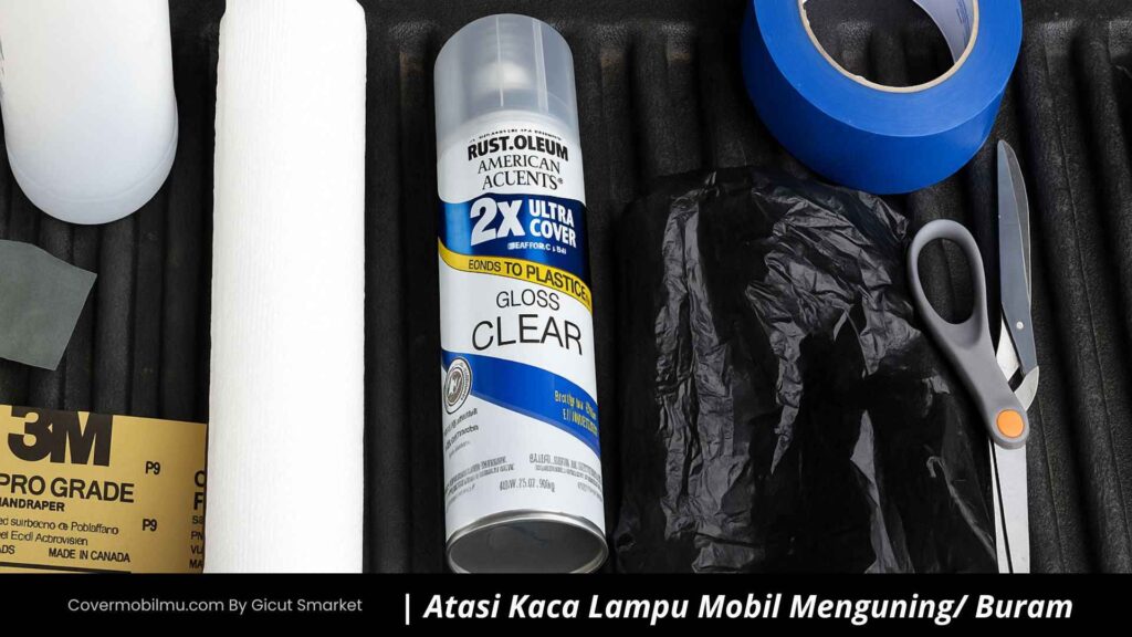 Alat dan Bahan untuk Mengatasi Kaca Lampu Mobil Menguning dan Berembun - Cover Mobilmu By Gicut Smarket