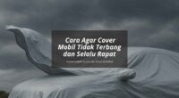 Cara Agar Cover Mobil Tidak Terbang - Cover Mobilmu By Gicut Smarket