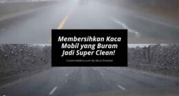 Cara Membersihkan Kaca Mobil yang Buram Jadi Super Clean - Cover Mobilmu By Gicut Smarket