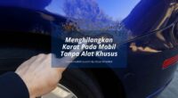 Cara Menghilangkan Karat Pada Mobil - Cover Mobilmu By Gicut Smarket