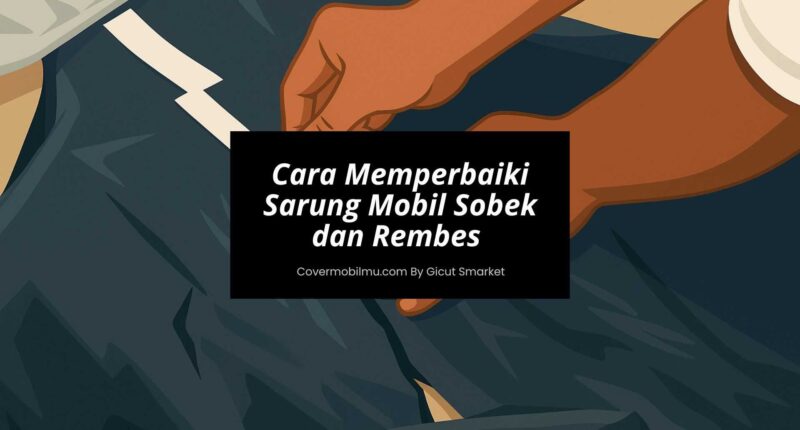 Sarung Mobil Sobek - Cover Mobilmu By Gicut Smarket