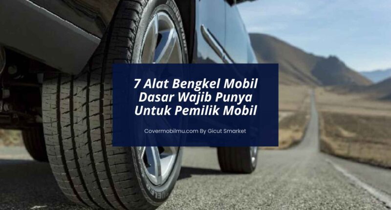 Alat Bengkel Mobil Dasar - Cover Mobilmu by Gicut Smarket