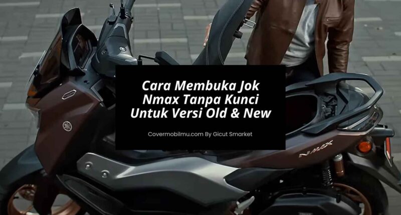 Cara Membuka Jok Nmax Tanpa Kunci Untuk Versi Old & New - Cover Mobilmu By Gicut Smarket