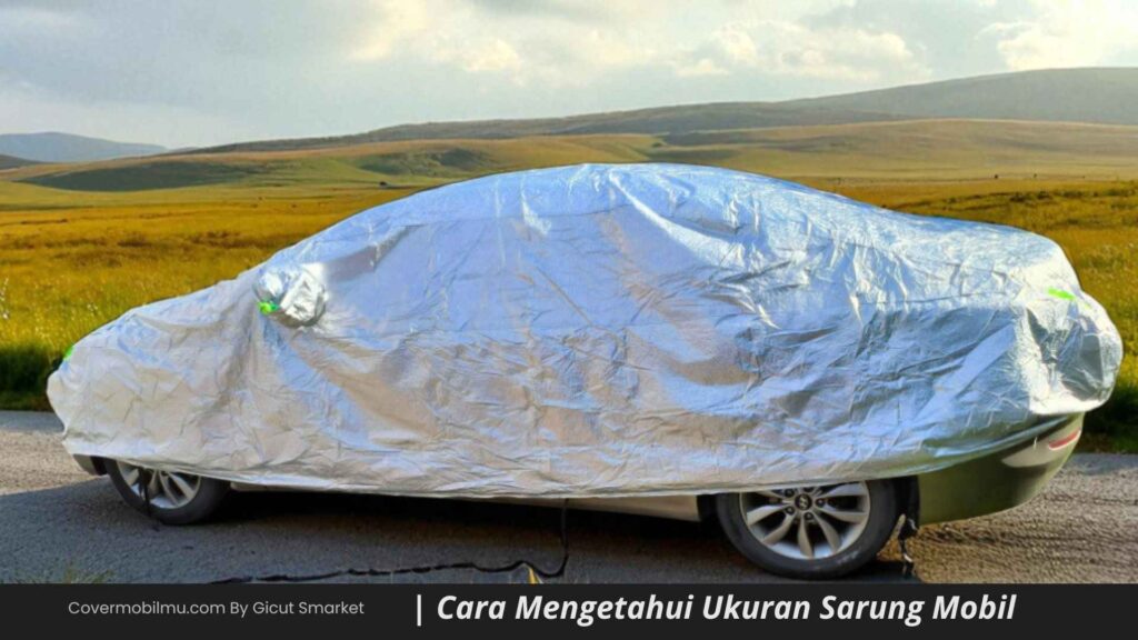 Cara Mengetahui Ukuran Sarung Mobil - Covermobilmu By Gicut Smarket