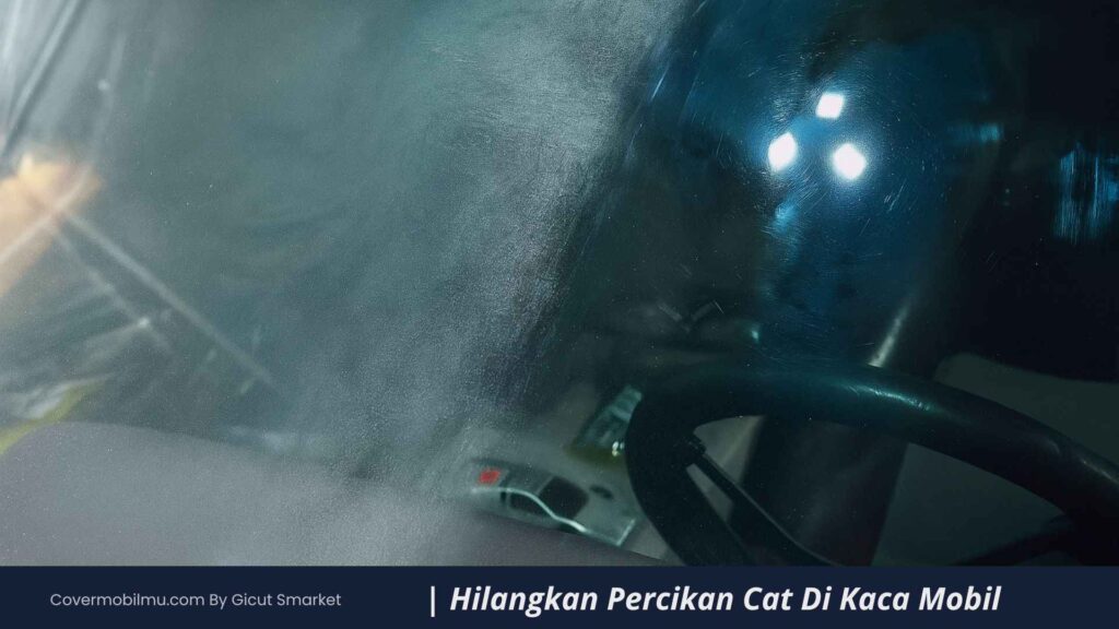 Cara Menghilangkan Percikan Cat Di Kaca Mobil Hingga Bening - Cover Mobilmu By Gicut Smarket