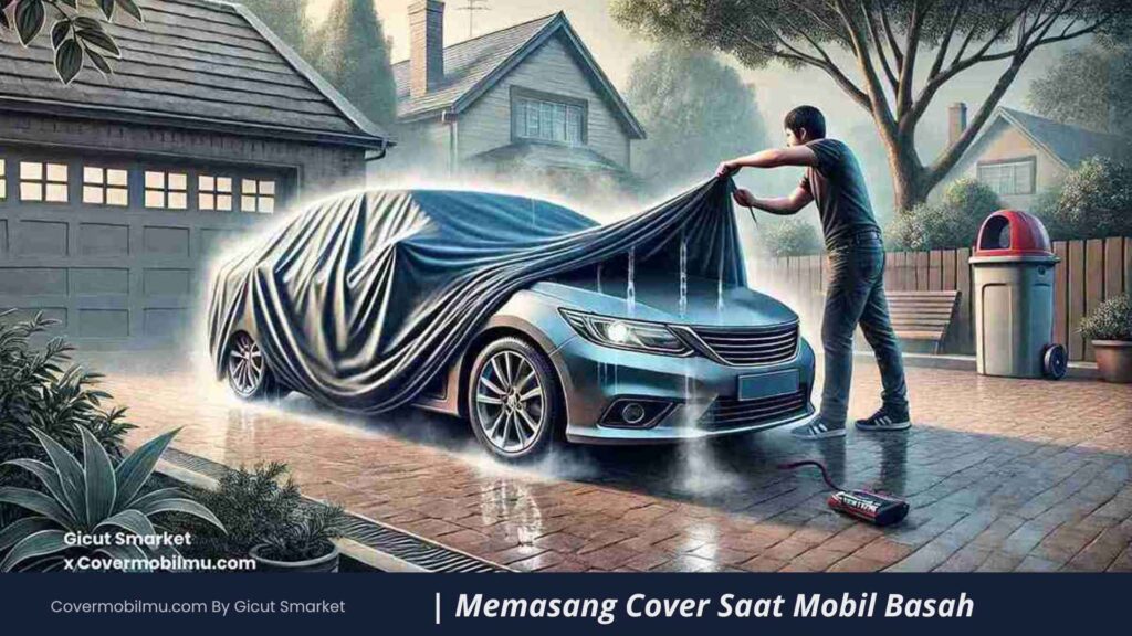 Memasang Cover Saat Mobil Masih Basah - Cover Mobilmu By Gicut Smarket
