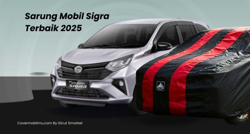 Sarung Mobil Sigra Terbaik - Covermobilmu By Gicut Smarket