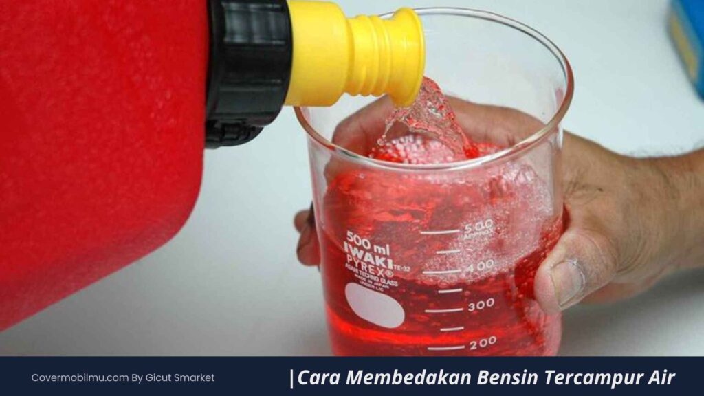 Cara Membedakan Bensin Tercampur Air dan Asli - Cover Mobilmu By Gicut Smarket