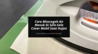 Cara Mencegah Air Masuk Cover Mobil - Cover Mobilmu By Gicut Smarket