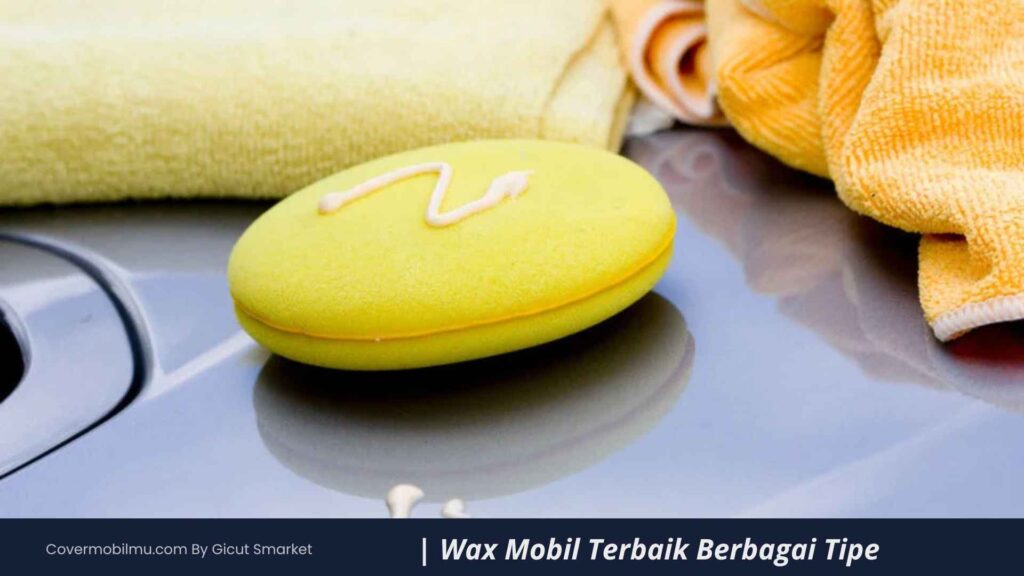 Perbedaan 3 Jenis Wax Mobil - Cover Mobilmu by Gicut Smarket