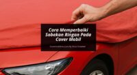 Sobekan Ringan Pada Cover Mobil - Cover Mobilmu