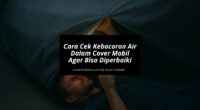 Cara Cek Kebocoran Air Dalam Cover Mobil - Cover Mobilmu