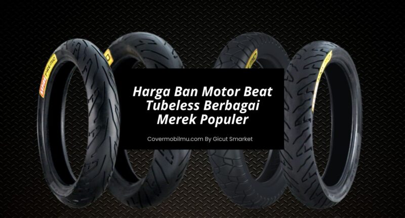 Harga Ban Motor Beat Tubeless Berbagai Merek Populer - Cover Mobilmu