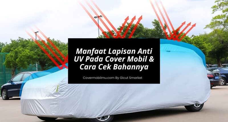 Manfaat Lapisan Anti UV Pada Cover Mobil - Cover Mobilmu