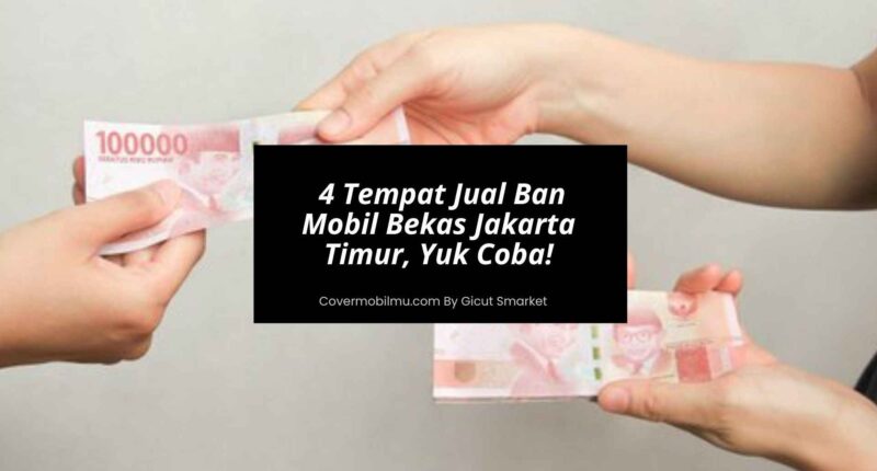 4 Tempat Jual Ban Mobil Bekas Jakarta Timur, Yuk Coba - Cover Mobilmu