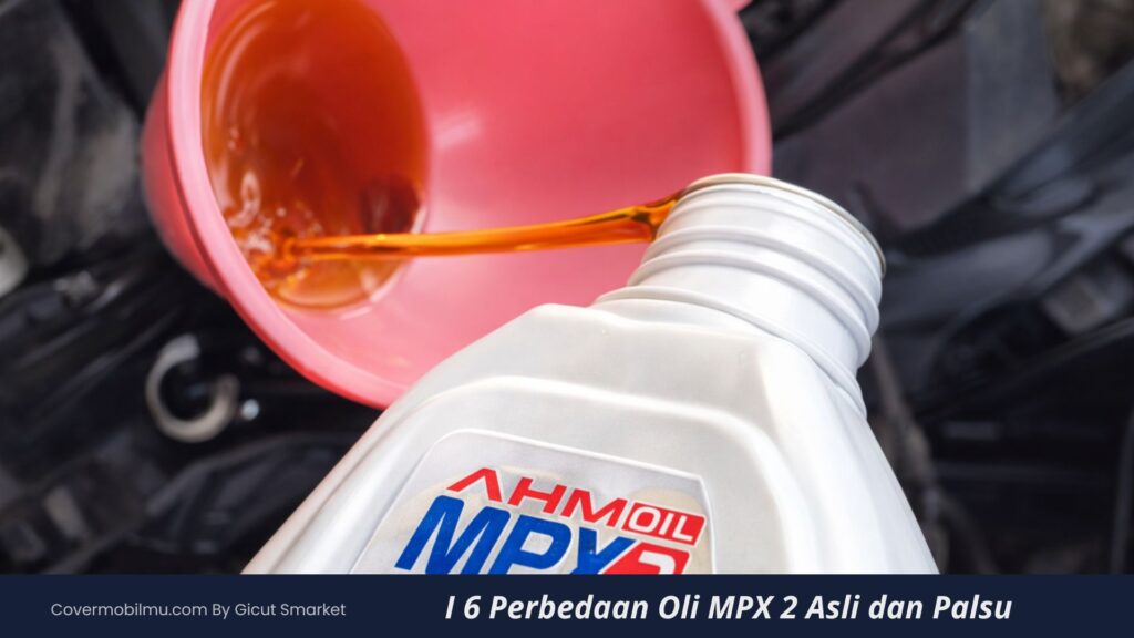 6 Perbedaan Oli MPX 2 Asli dan Palsu - Cover Mobilmu