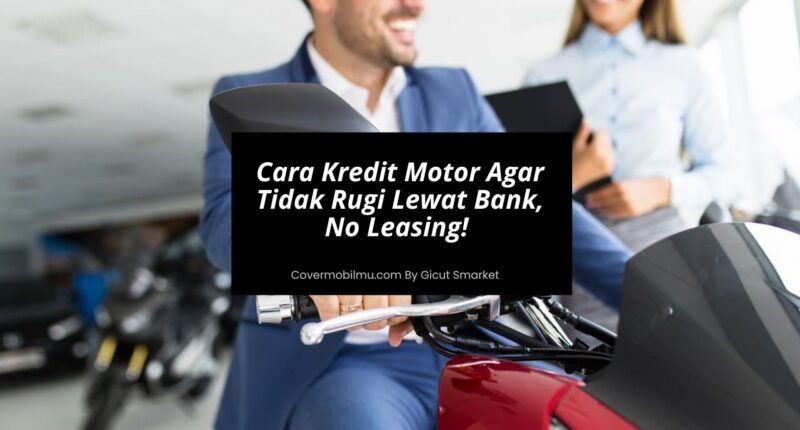 Cara Kredit Motor Agar Tidak Rugi Lewat Bank - Cover Mobilmu