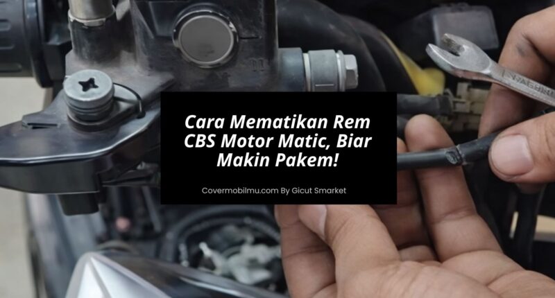 Cara Mematikan Rem CBS Motor Matic, Biar Makin Pakem - Cover Mobilmu