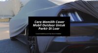 Cara Memilih Cover Mobil Outdoor Untuk Parkir Di Luar - Cover Mobilmu