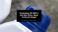 Perbedaan Oli MPX 2 Asli dan Palsu - Cover Mobilmu