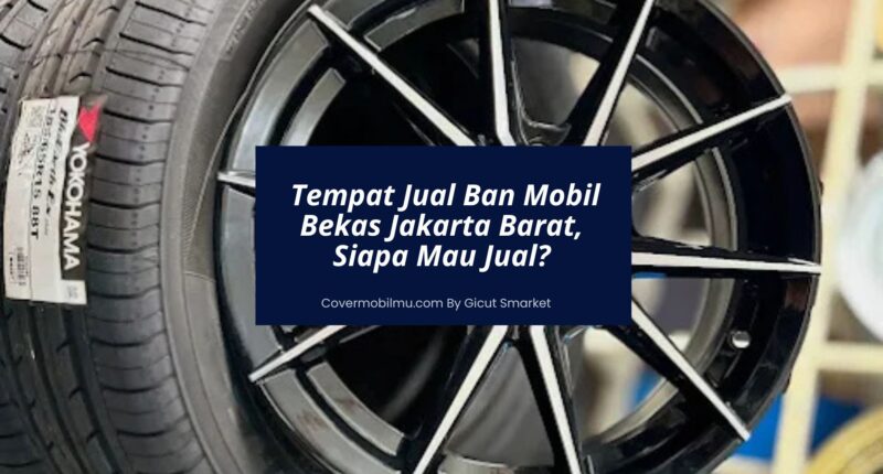 Tempat Jual Ban Mobil Bekas Jakarta Barat, Siapa Mau Jual - Cover Mobilmu