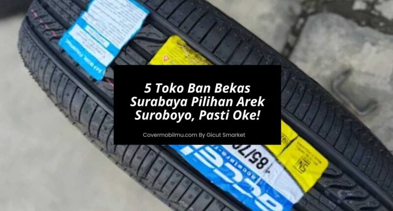 5 Toko Ban Bekas Surabaya Pilihan Arek Suroboyo - Cover Mobilmu