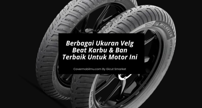 Berbagai Ukuran Velg Beat Karbu & Ban Terbaik Untuk Motor Ini - Cover Mobilmu
