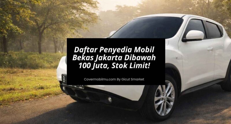 Daftar Penyedia Mobil Bekas Jakarta Dibawah 100 Juta - Cover Mobilmu