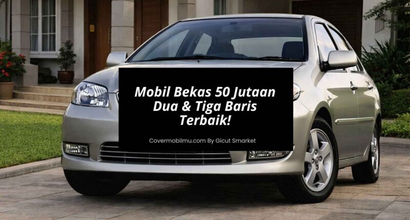 Mobil Bekas 50 Jutaan Dua & Tiga Baris Terbaik - Cover Mobilmu
