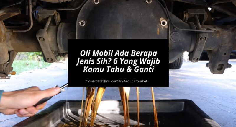 Oli Mobil Ada Berapa Jenis - Cover Mobilmu