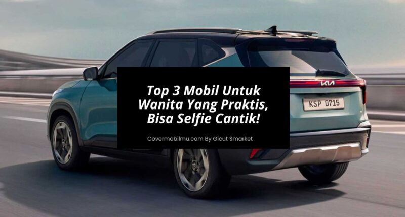 Top 3 Mobil Untuk Wanita Yang Praktis & Stylish - Cover Mobilmu