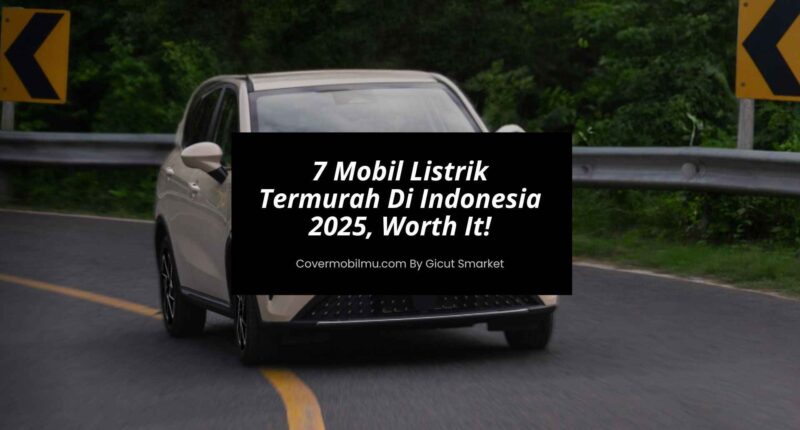 7 Mobil Listrik Termurah Di Indonesia 2025 - Cover Mobilmu