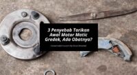 3 Penyebab Tarikan Awal Motor Matic Gredek, Ada Obatnya